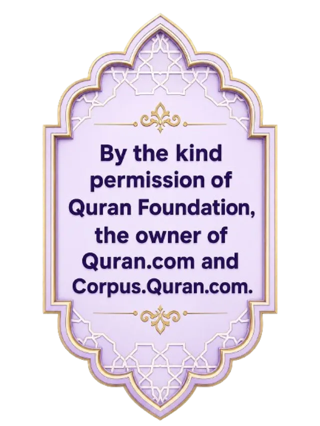 By the kind permission of Quran Foundation, the owner of quran.com and Corpus.quran.com